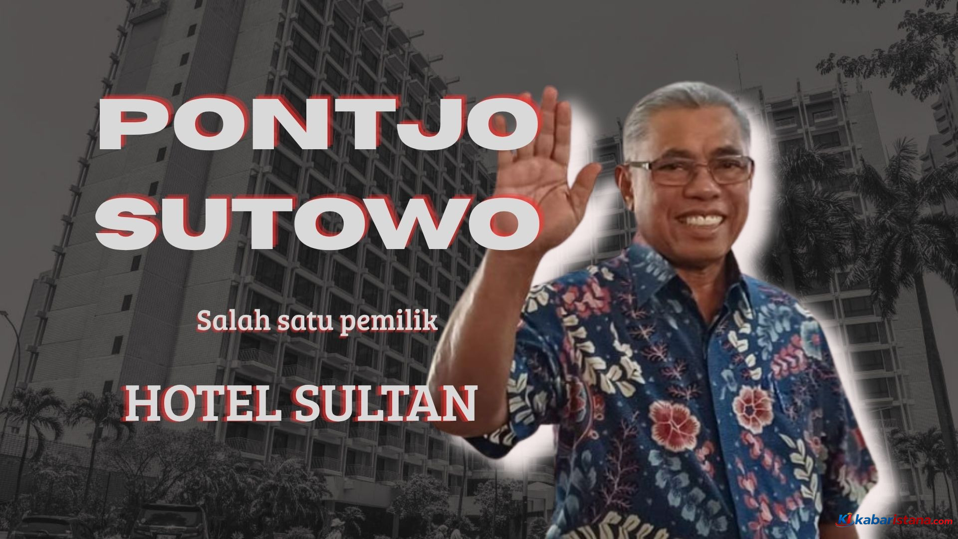 Pontjo Sutowo Ungkap Kronologi Sengketa Lahan Hotel Sultan, Bermula dari Perpanjangan HGB 2003